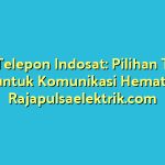 Paket Telepon Indosat: Pilihan Terbaik untuk Komunikasi Hemat