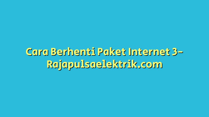 Cara Berhenti Paket Internet 3