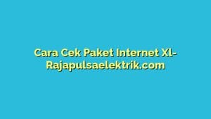 Cara Cek Paket Internet Xl