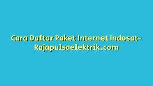 Cara Daftar Paket Internet Indosat
