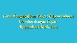 Cara Mengaktifkan Paket Nelpon Indosat Ooredoo dengan Cepat