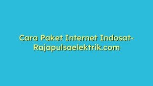 Cara Paket Internet Indosat