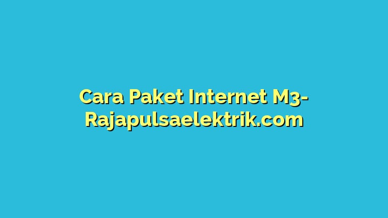Cara Paket Internet M3