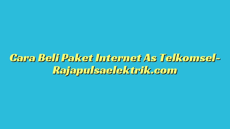 Cara Beli Paket Internet As Telkomsel