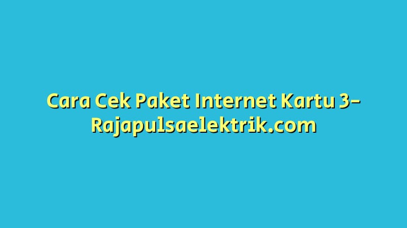 Cara Cek Paket Internet Kartu 3