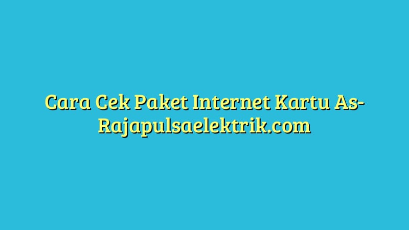 Cara Cek Paket Internet Kartu As