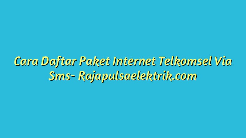 Cara Daftar Paket Internet Telkomsel Via Sms