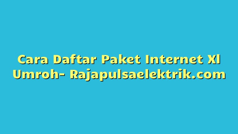 Cara Daftar Paket Internet Xl Umroh