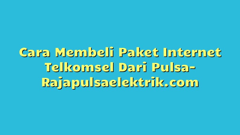 Cara Membeli Paket Internet Telkomsel Dari Pulsa