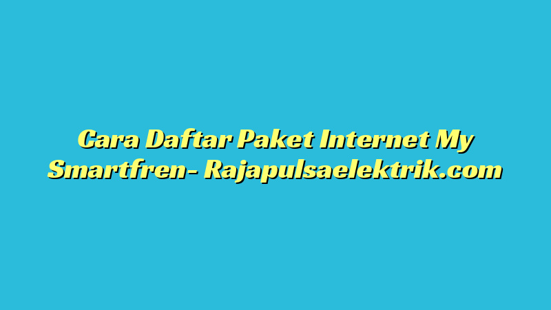 Cara Daftar Paket Internet My Smartfren