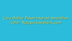 Cara Daftar Paket Internet Smartfren 10rb