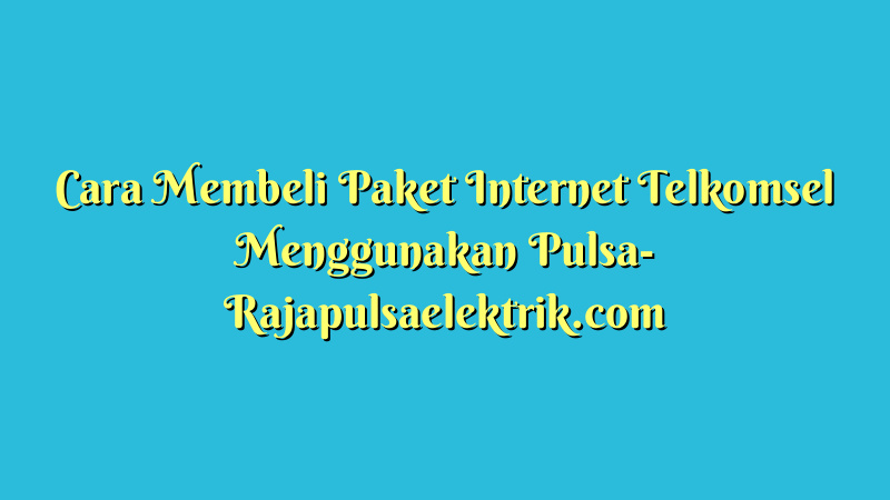 Cara Membeli Paket Internet Telkomsel Menggunakan Pulsa