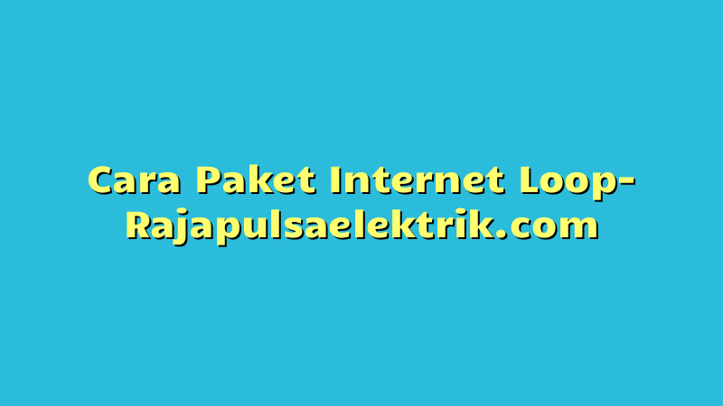 Cara Paket Internet Loop