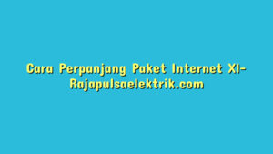 Cara Perpanjang Paket Internet Xl