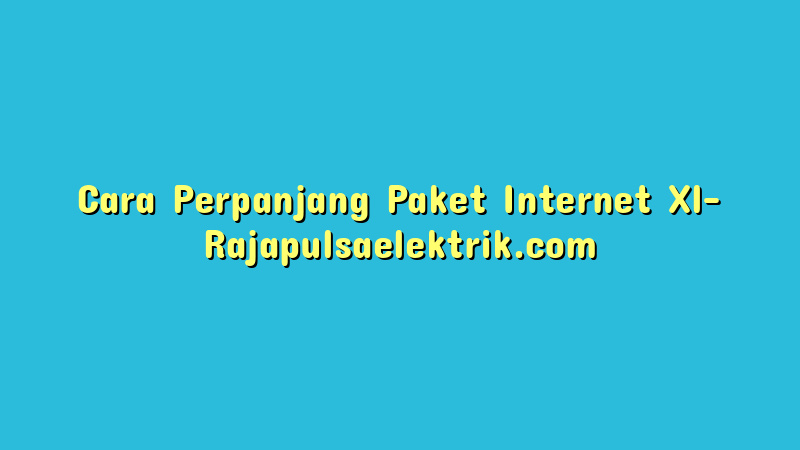 Cara Perpanjang Paket Internet Xl