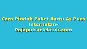 Cara Pindah Paket Kartu As Puas Internetan