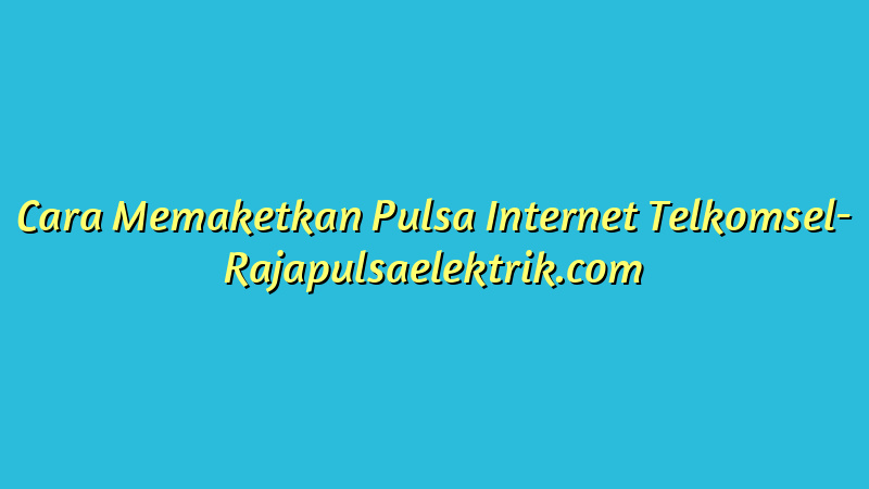 Cara Memaketkan Pulsa Internet Telkomsel