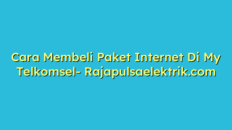 Cara Membeli Paket Internet Di My Telkomsel