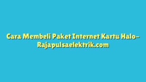 Cara Membeli Paket Internet Kartu Halo
