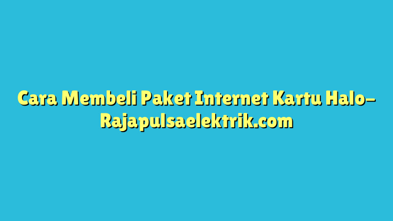 Cara Membeli Paket Internet Kartu Halo
