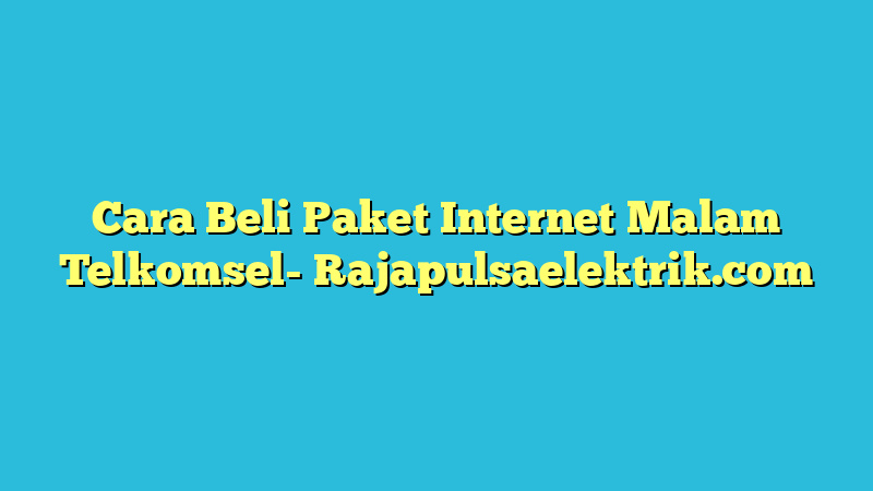 Cara Beli Paket Internet Malam Telkomsel