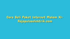 Cara Beli Paket Internet Malam Xl