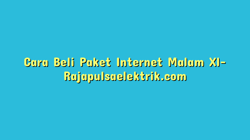 Cara Beli Paket Internet Malam Xl
