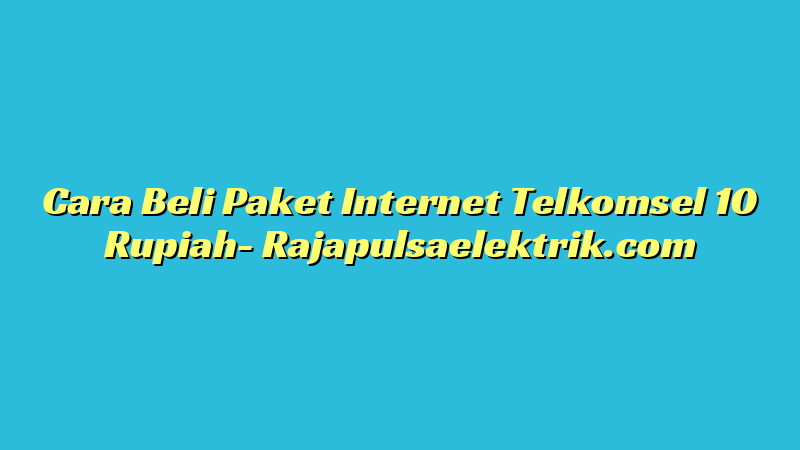 Cara Beli Paket Internet Telkomsel 10 Rupiah