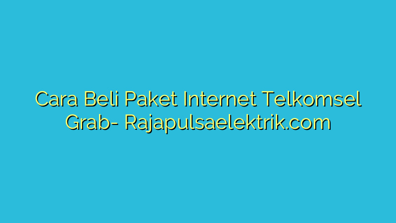 Cara Beli Paket Internet Telkomsel Grab