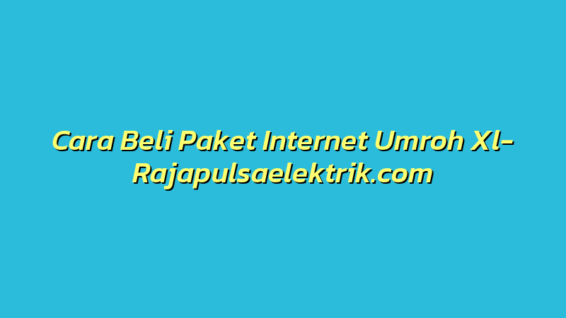 Cara Beli Paket Internet Umroh Xl