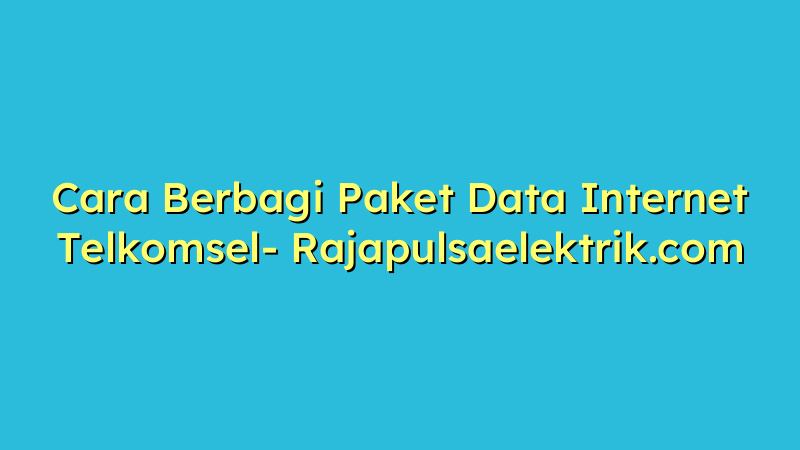 Cara Berbagi Paket Data Internet Telkomsel