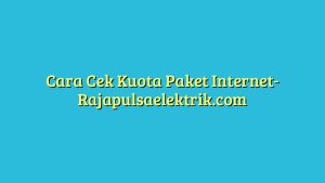 Cara Cek Kuota Paket Internet