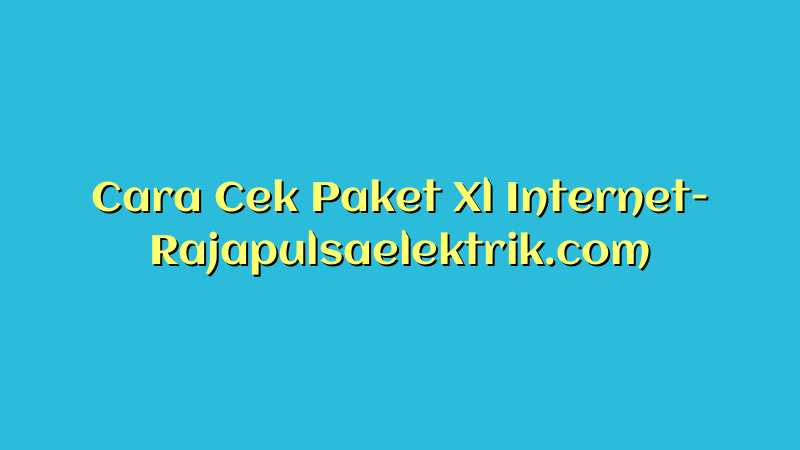 Cara Cek Paket Xl Internet