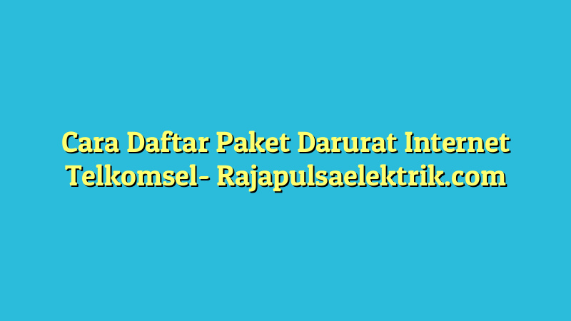 Cara Daftar Paket Darurat Internet Telkomsel
