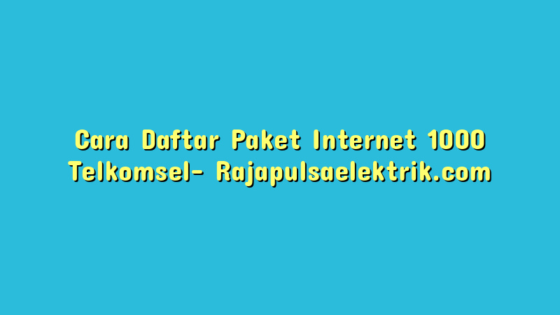 Cara Daftar Paket Internet 1000 Telkomsel