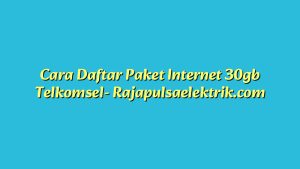Cara Daftar Paket Internet 30gb Telkomsel