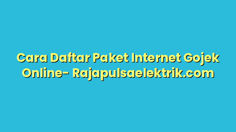 Cara Daftar Paket Internet Gojek Online