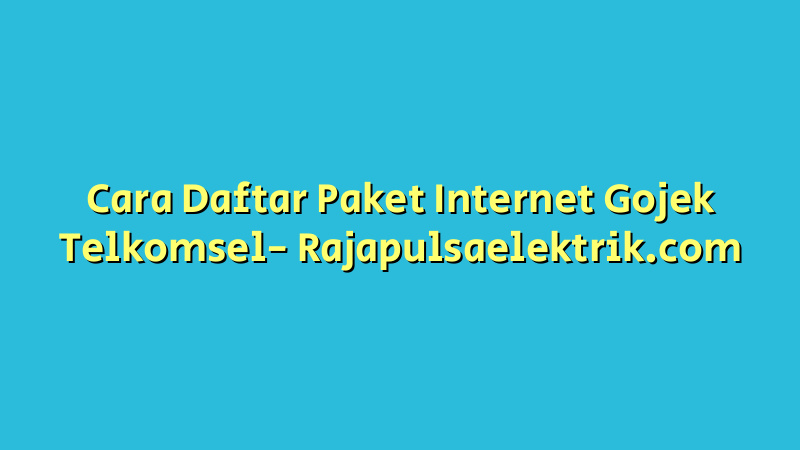 Cara Daftar Paket Internet Gojek Telkomsel