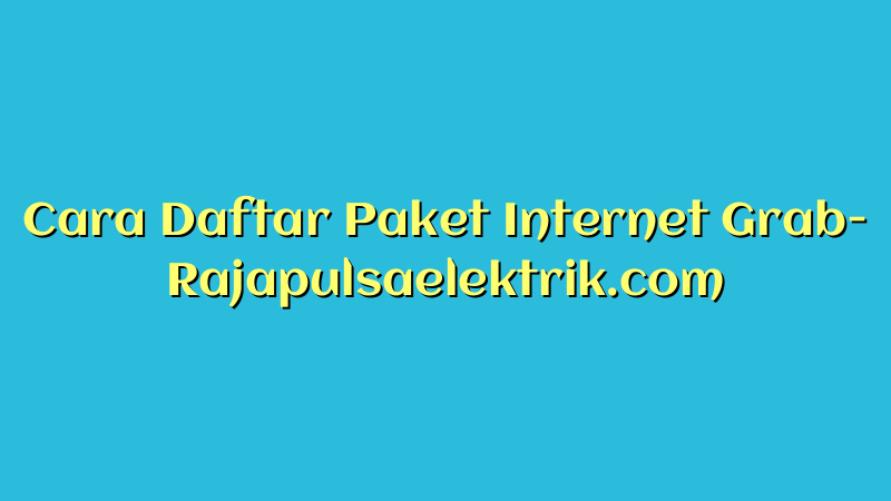 Cara Daftar Paket Internet Grab