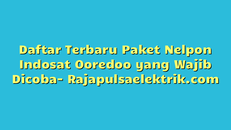 Daftar Terbaru Paket Nelpon Indosat Ooredoo yang Wajib Dicoba