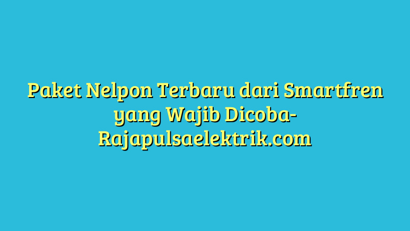 Paket Nelpon Terbaru dari Smartfren yang Wajib Dicoba