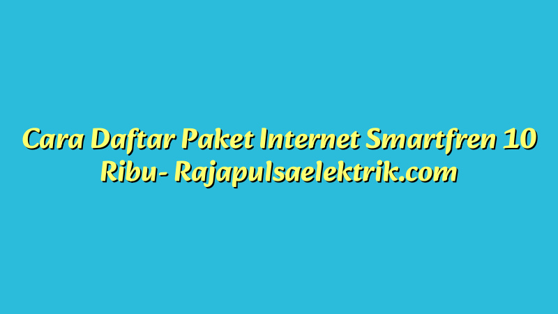 Cara Daftar Paket Internet Smartfren 10 Ribu