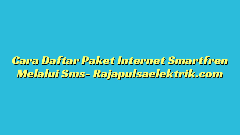 Cara Daftar Paket Internet Smartfren Melalui Sms