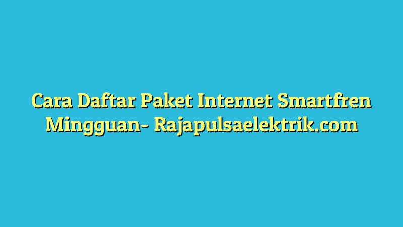 Cara Daftar Paket Internet Smartfren Mingguan