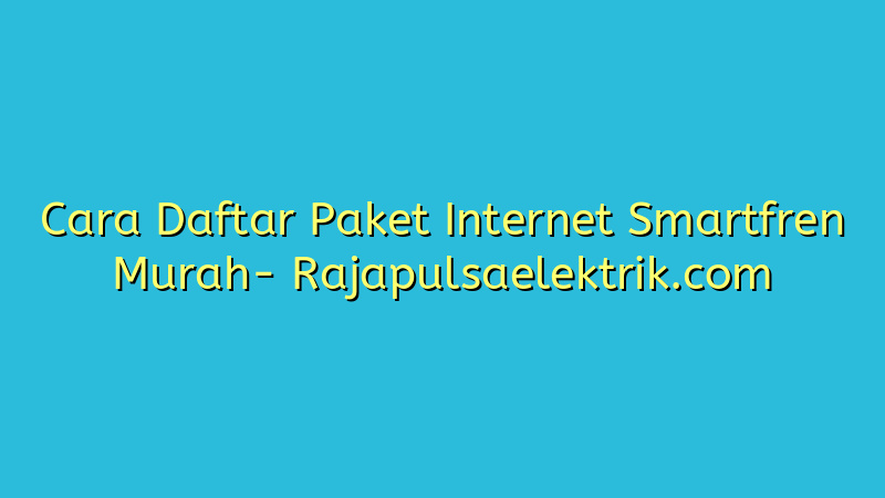 Cara Daftar Paket Internet Smartfren Murah