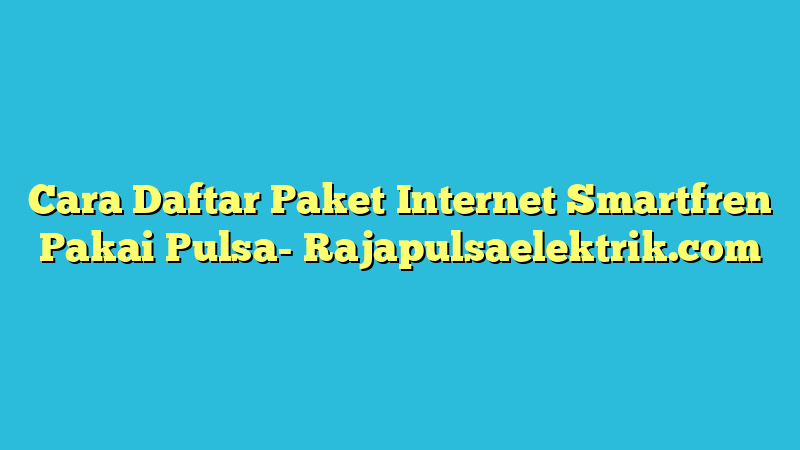 Cara Daftar Paket Internet Smartfren Pakai Pulsa