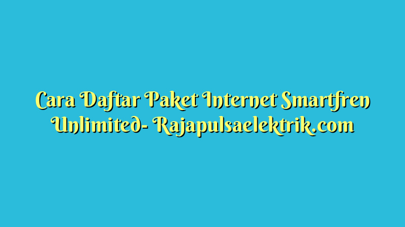 Cara Daftar Paket Internet Smartfren Unlimited