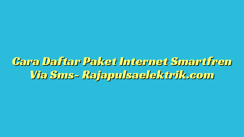 Cara Daftar Paket Internet Smartfren Via Sms