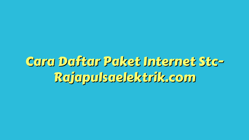 Cara Daftar Paket Internet Stc