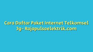 Cara Daftar Paket Internet Telkomsel 3g